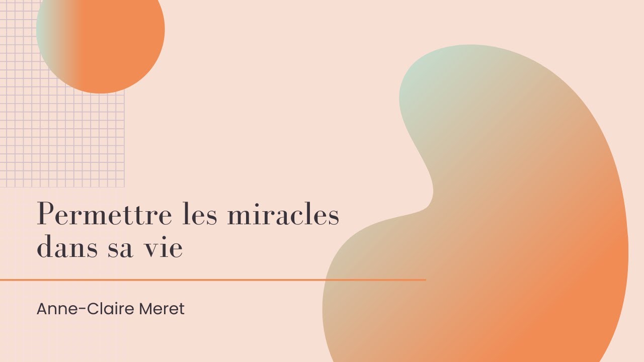 Permettre les miracles dans sa vie - Anne-Claire Meret