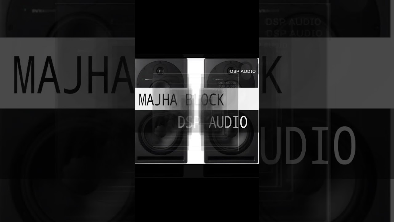 MAJHA BLOCK #DSPAUDIO