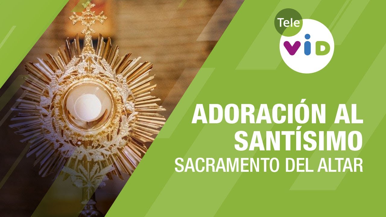 Adoraci&oacute;n al Sant&iacute;simo Sacramento del altar 🙏🏻 Tele VID