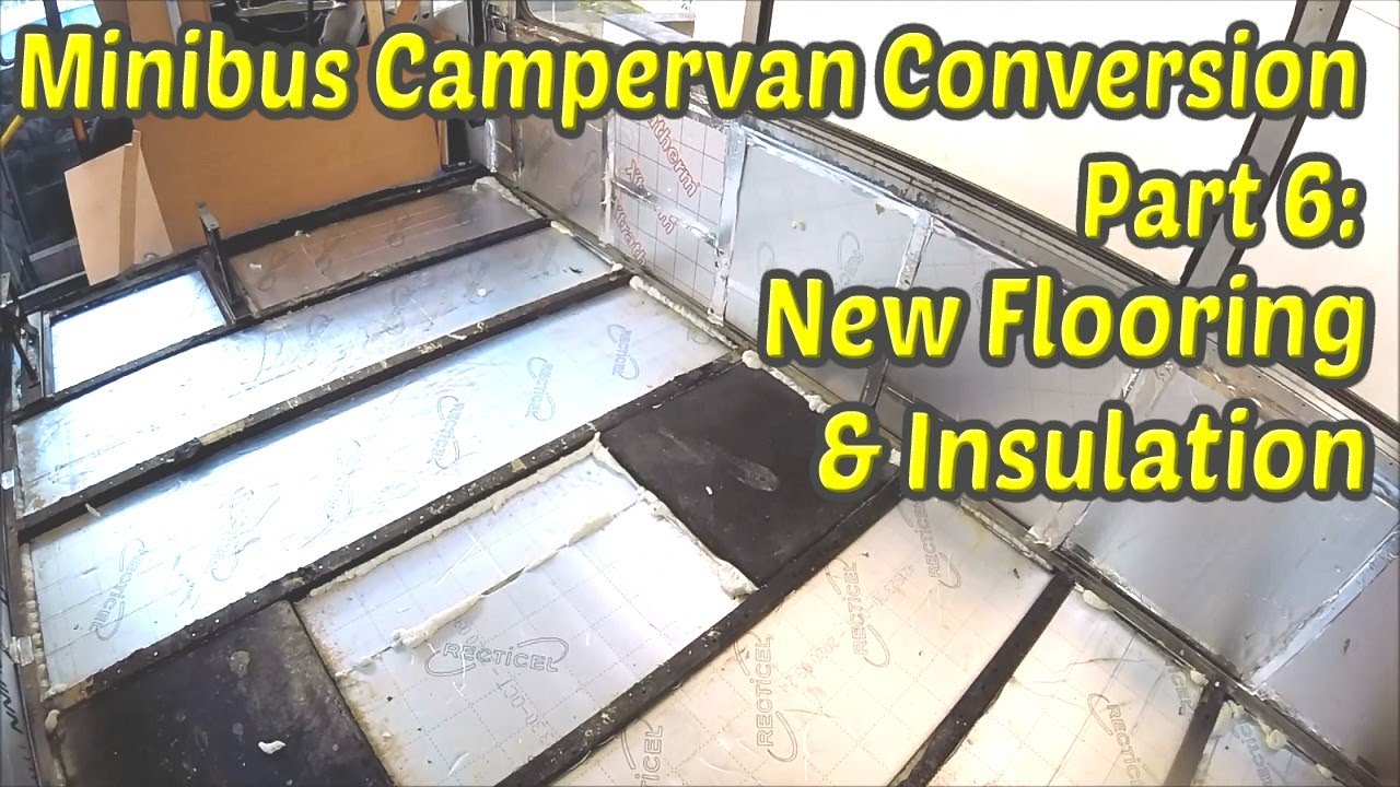 Minibus Campervan Conversion Part 6: New Flooring & Insulation