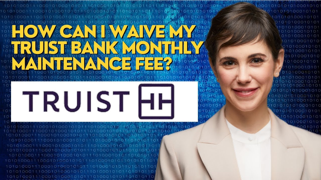 How can I waive my Truist bank monthly maintenance fee?