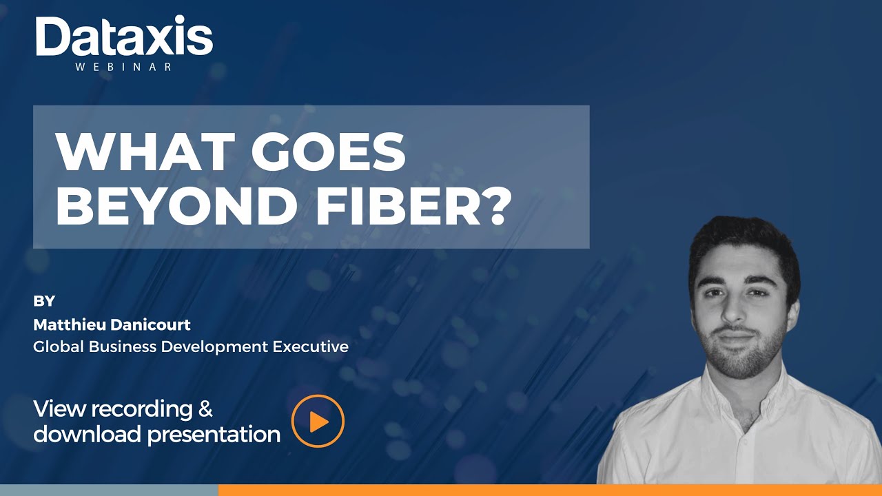 Dataxis Webinar - What goes beyond fiber?