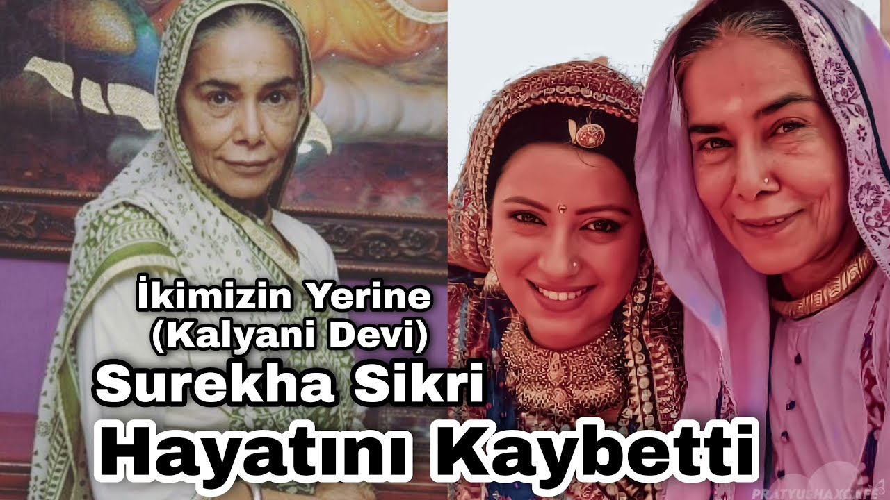 İkimizin Yerine Kalyani Devi Surekha Sikri Hayatını Kaybetti. (Balika Vadhu)