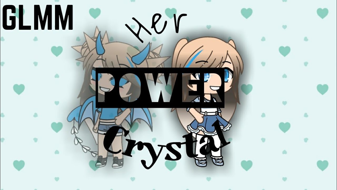 Her Power Crystal《GLMM》《ORIGINAL》