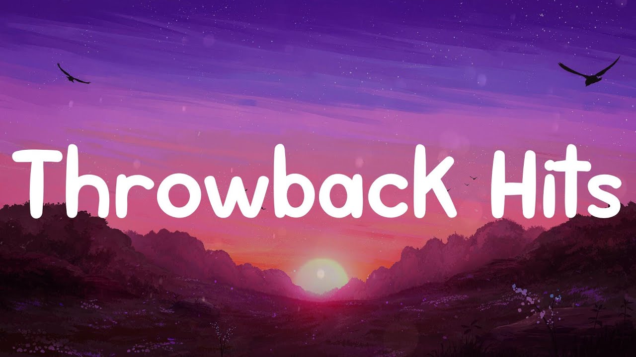 Best throwback songs ever ~ Sia, Ed Sheeran, Clean Bandit