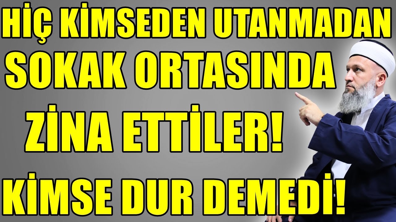 SOKAK ORTASINDA HİÇ KİMSEDEN UTANMADAN ZİNA ETTİLER KİMSE SES ÇIKARMADI! Hüseyin ÇEVİK