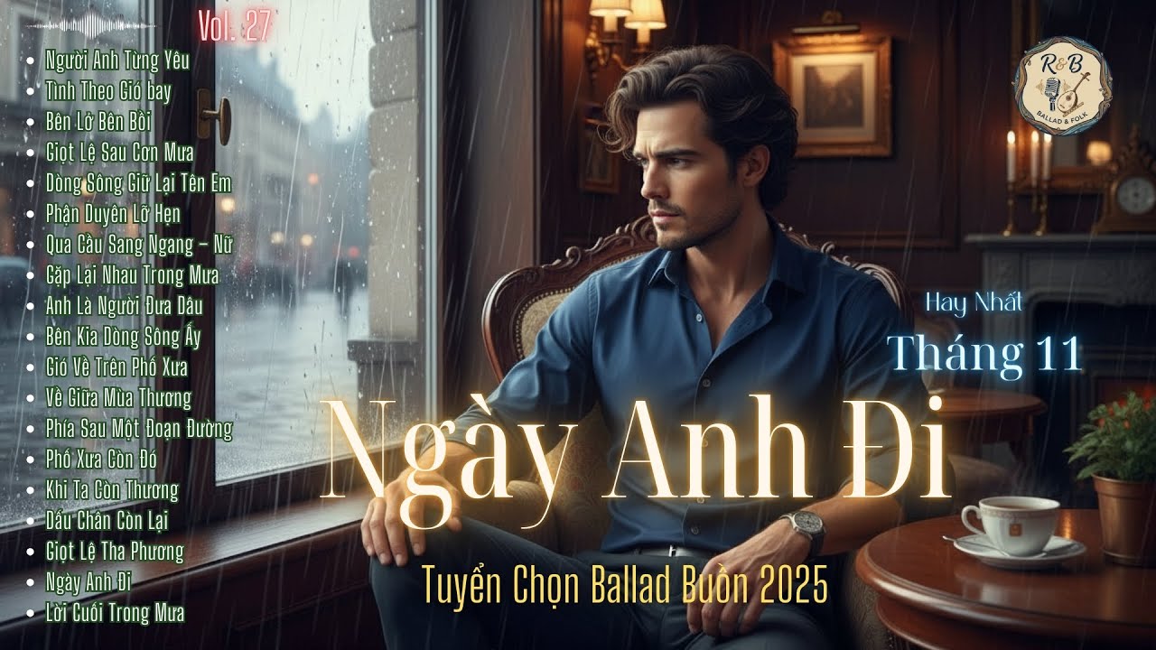 Hay Nhất T11 | Ngày Anh Đi – Tuyển Chọn Ballad Buồn 2025 | Nhạc Tâm Trạng, Thất Tình, Mưa Rơi| R & B