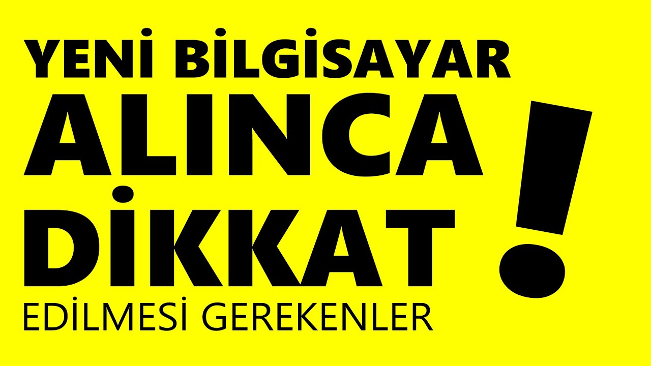 Yeni Bilgisayar Aldiktan Sonra Yapılması Gerekenler !