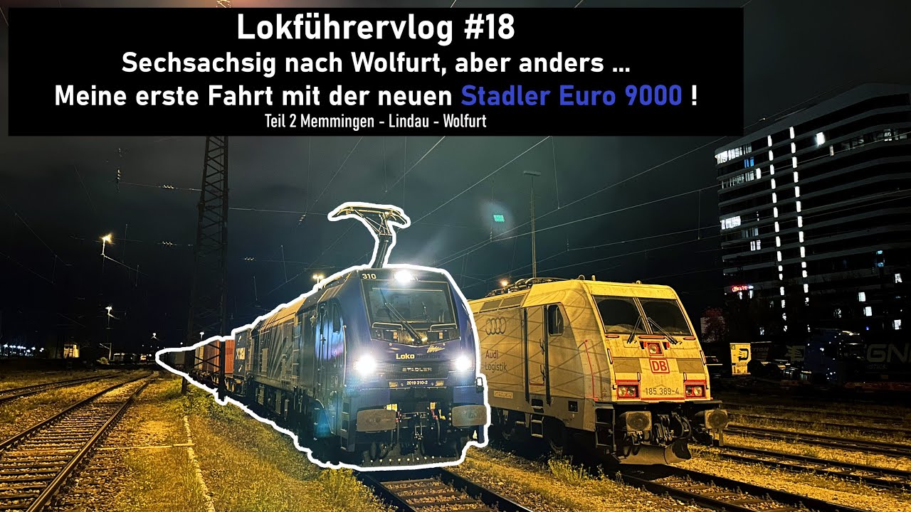 Lokführervlog #18: Mit der nagelneuen Stadler Euro9000 durch's Allgäu nach Wolfurt (Teil 2)