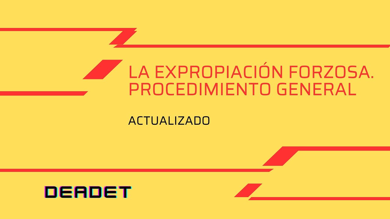 EXPROPIACIÓN FORZOSA. Procedimiento general (ACTUALIZADO)|deadet #derechoadministrativo #oposiciones