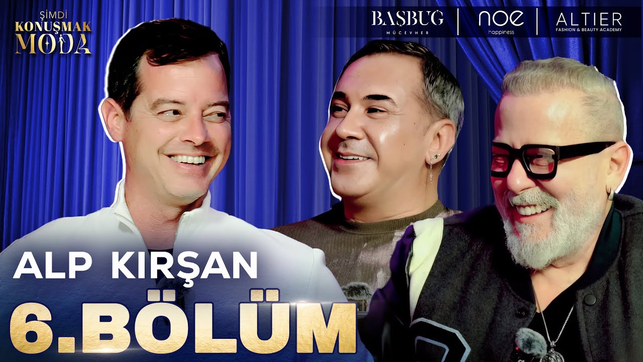 Şimdi Konuşmak Moda 6. Bölüm: Alp Kırşan