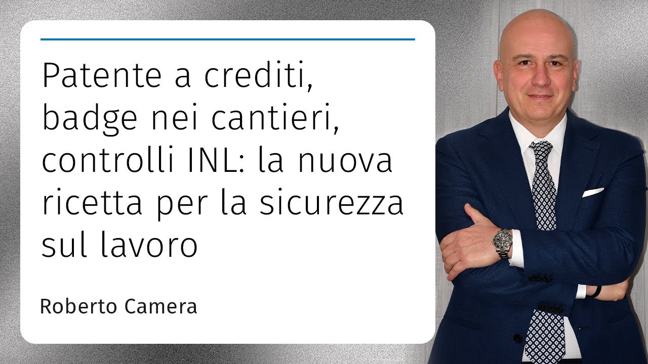 Patente a crediti, badge nei cantieri, controlli INL: la nuova ricetta per la sicurezza sul lavoro