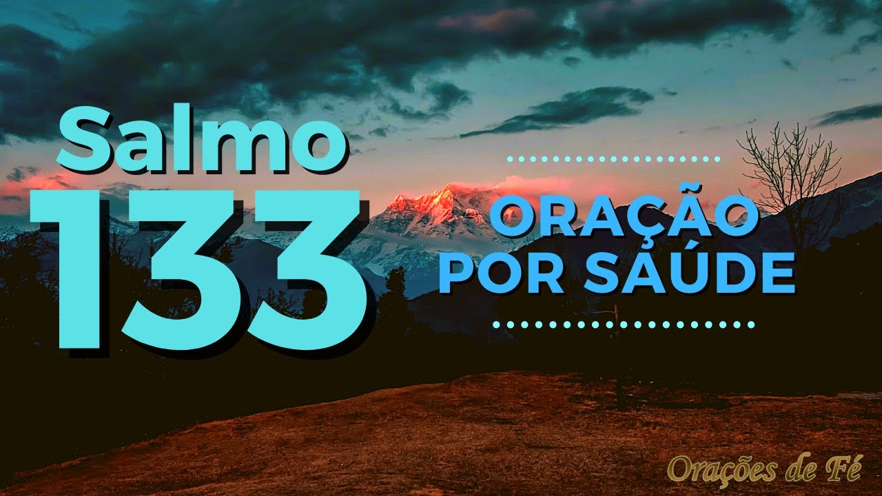 Salmo 133 &ndash; Ora&ccedil;&atilde;o por sa&uacute;de
