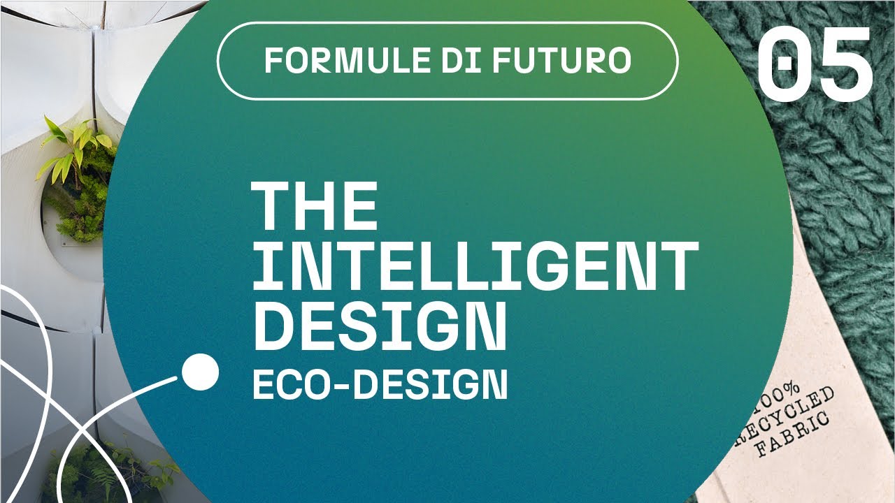 Formule di Futuro &ndash; Episode 5 The intelligent design &ndash; Ecodesign