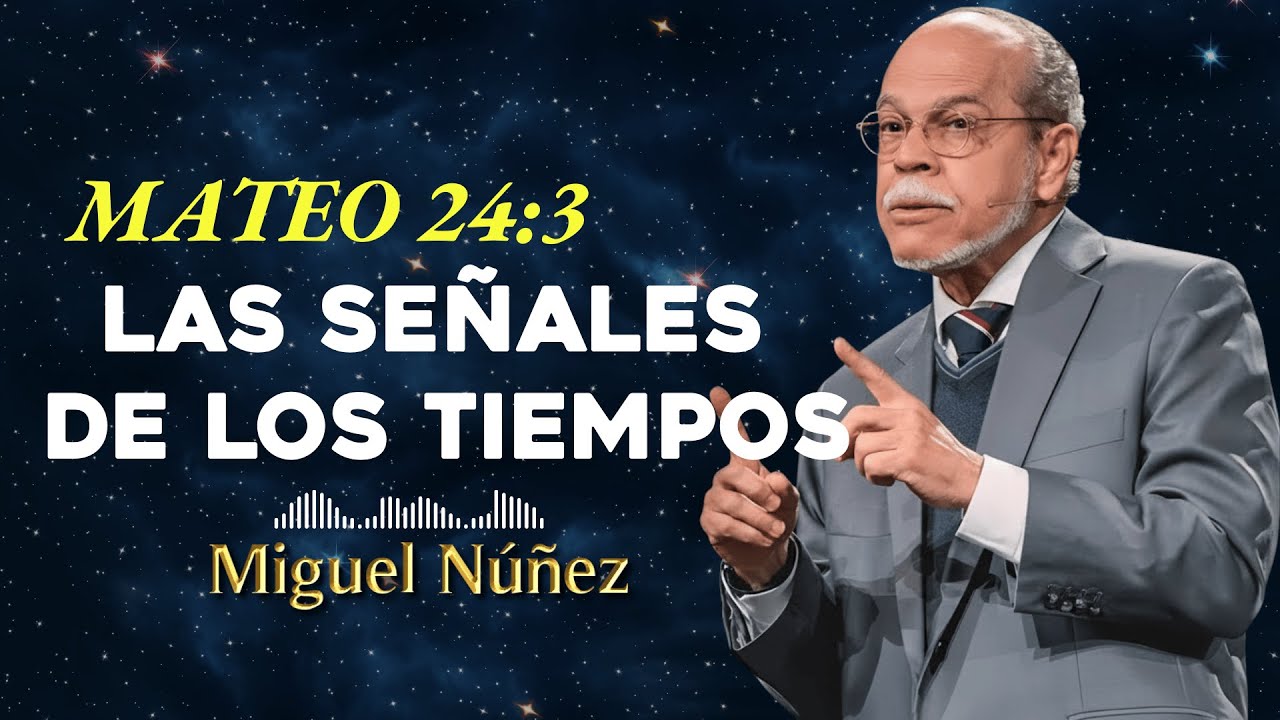 Las Señales de los Tiempos: Discerniendo el Momento a la Luz de la Escritura - Miguel Núñez