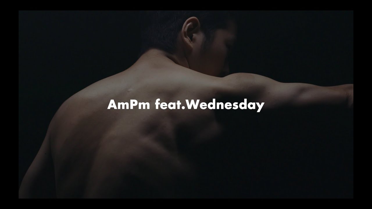 AmPm / You Won't feat. Wednesday(Music Video)