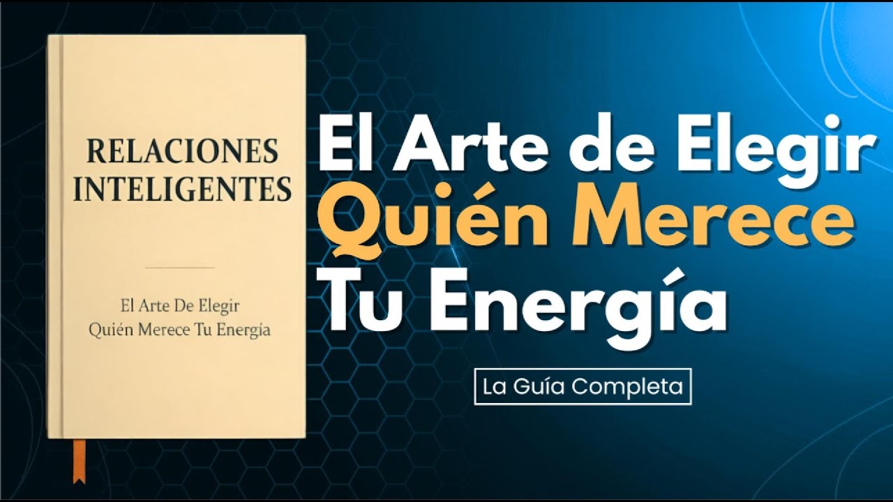 RELACIONES INTELIGENTES | El arte de elegir Quién Merece Tu Energía | Audiolibro Completo