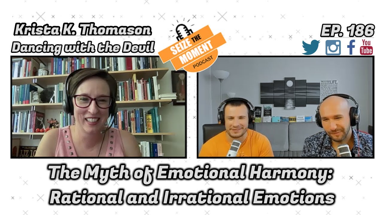 Krista K. Thomason - The Myth of Emotional Harmony: Rational and Irrational Emotions | STM #186