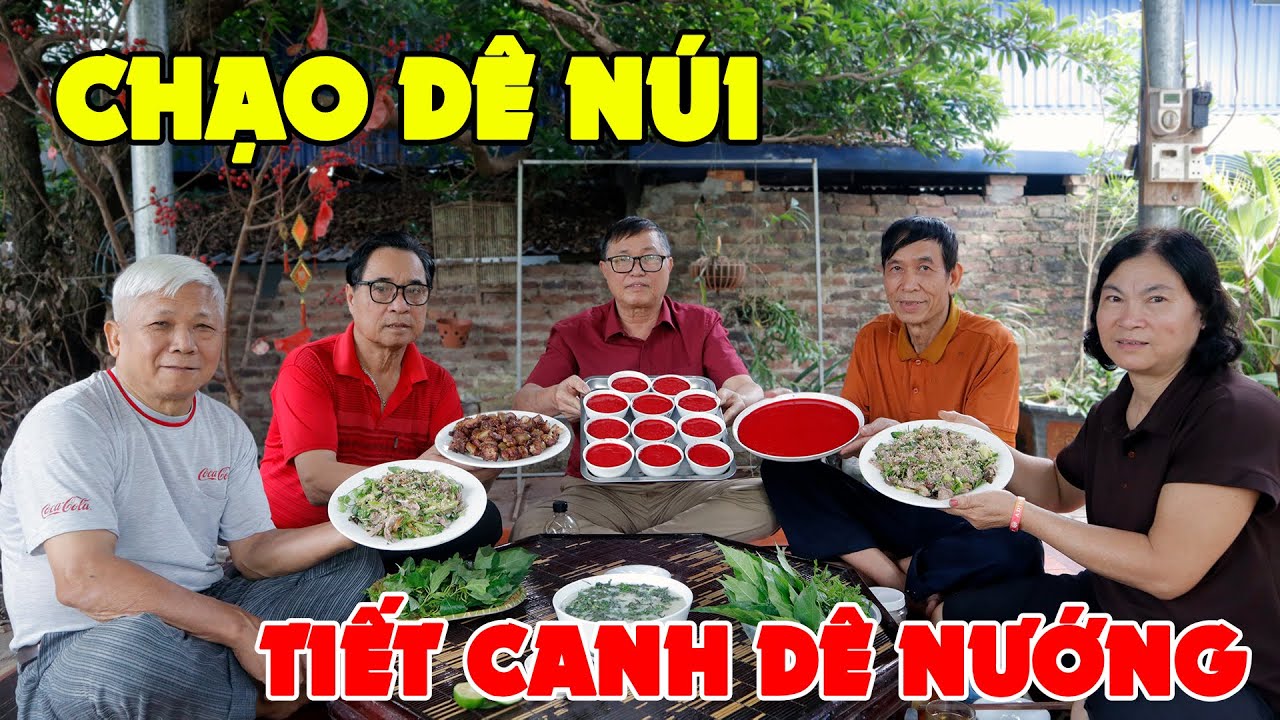 CHẠO DÊ NÚI ✦ TIẾT CANH DÊ ÚP BÁT NƯỚNG HẠT DỔI • Các Bạn Già Quy Tụ