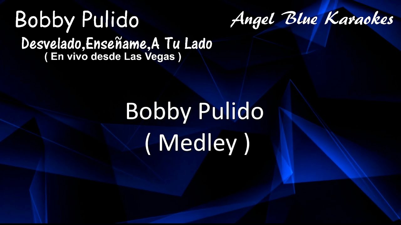 Desvelado, Enseñame, A Tu Lado (En vivo Las Vegas) - Bobby Pulido - Angel Blue Karaoke