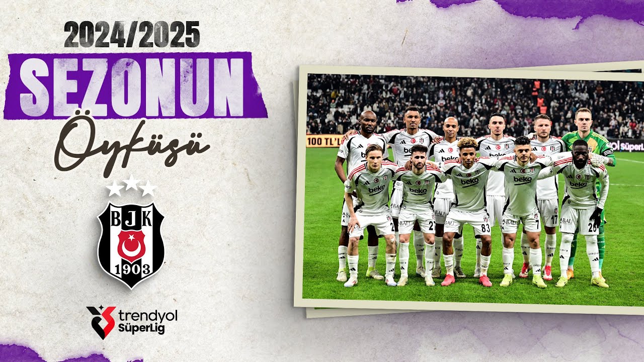 2024 - 2025 Sezonunda Beşiktaş | Sezonun Hikayesi | Trendyol Süper Lig
