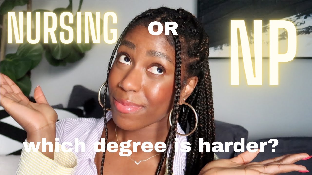 Which is degree is harder? Nursing or Nurse Practitioner School