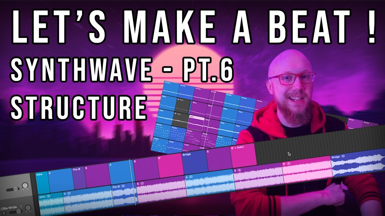 Let's Make a Beat ! - Synthwave - Pt 6 - Structure