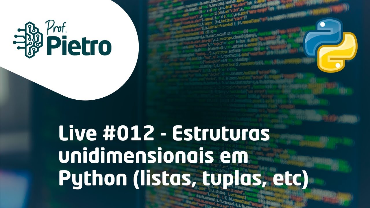 Estruturas Unidimensionais em Python (listas, tuplas, etc) - Live #012