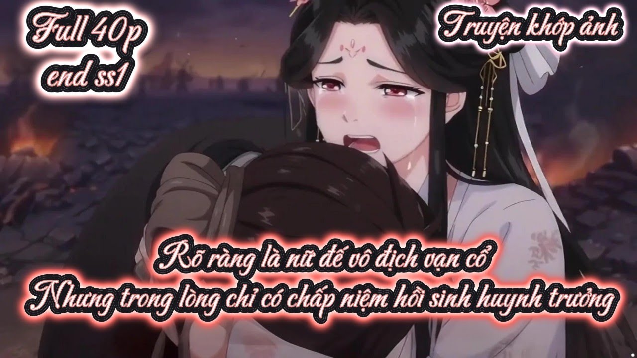 [END SS1] Rõ ràng là nữ đế vô địch vạn cổ Nhưng trong lòng chỉ có chấp niệm hồi sinh huynh trưởng