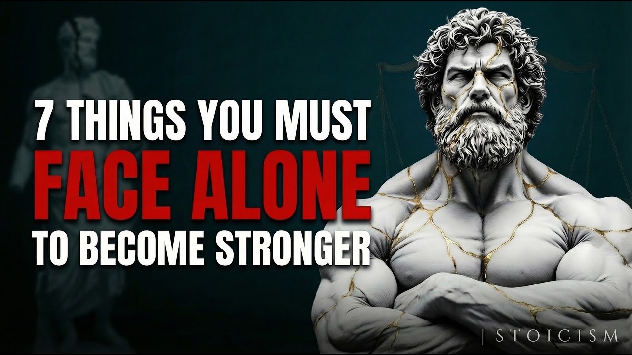 7 Things You Must Face ALONE to Become Stronger | Stoicism