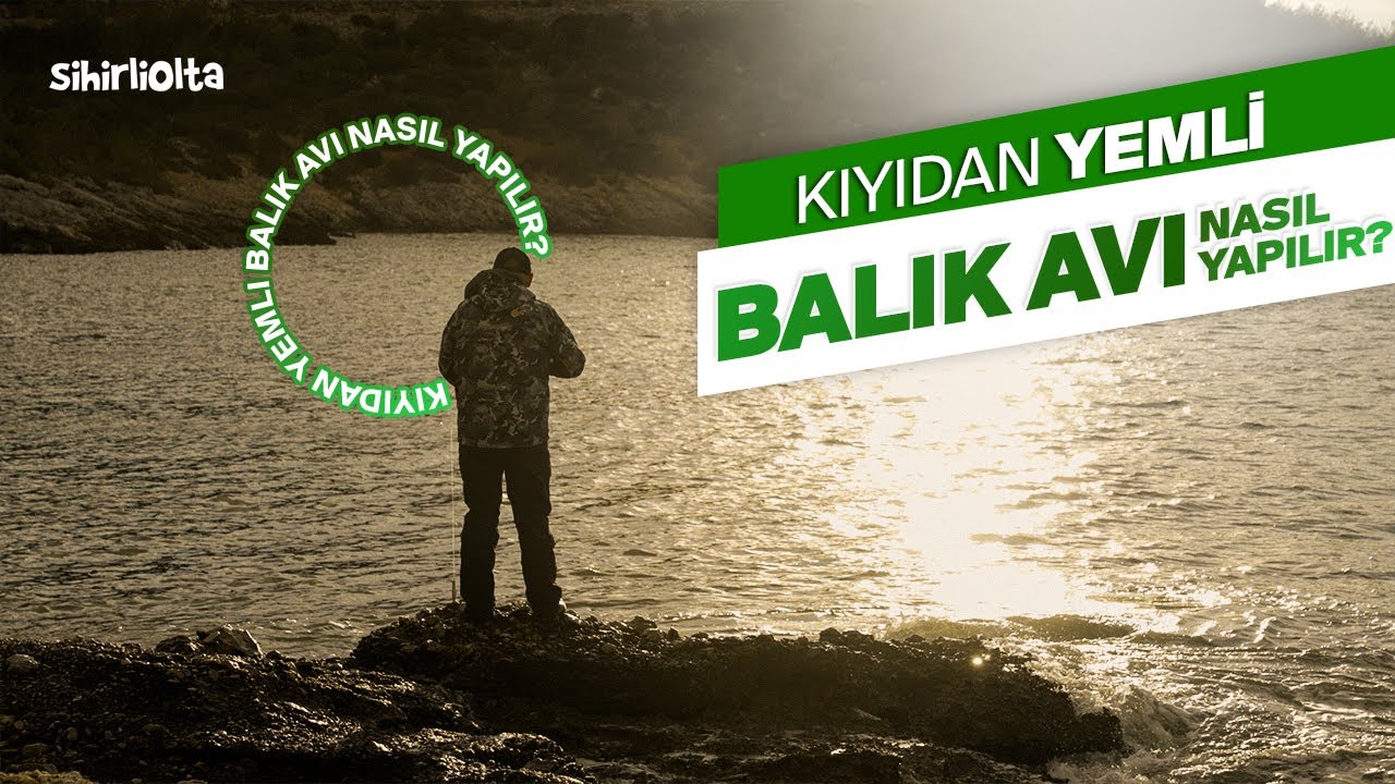 Kıyıdan Yemli Balık Avı Nasıl Yapılır?