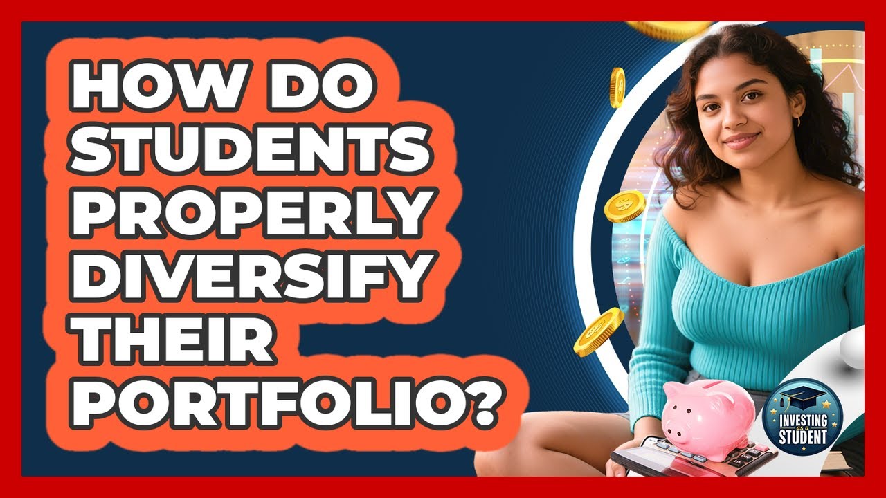 How Do Students Properly Diversify Their Portfolio? - Investing As A Student