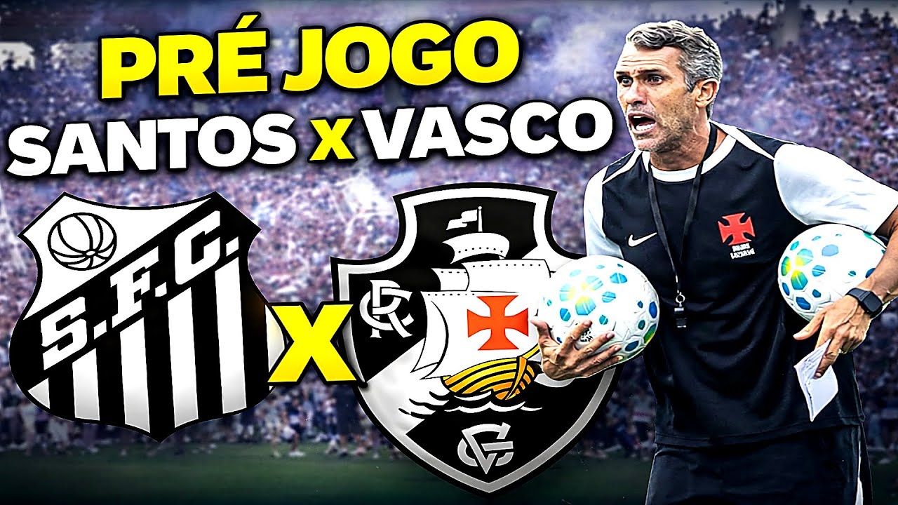 SANTOS X VASCO AO VIVO! PRÉ-JOGO COMPLETO, ESCALAÇÕES E POLÊMICAS 🔥⚽