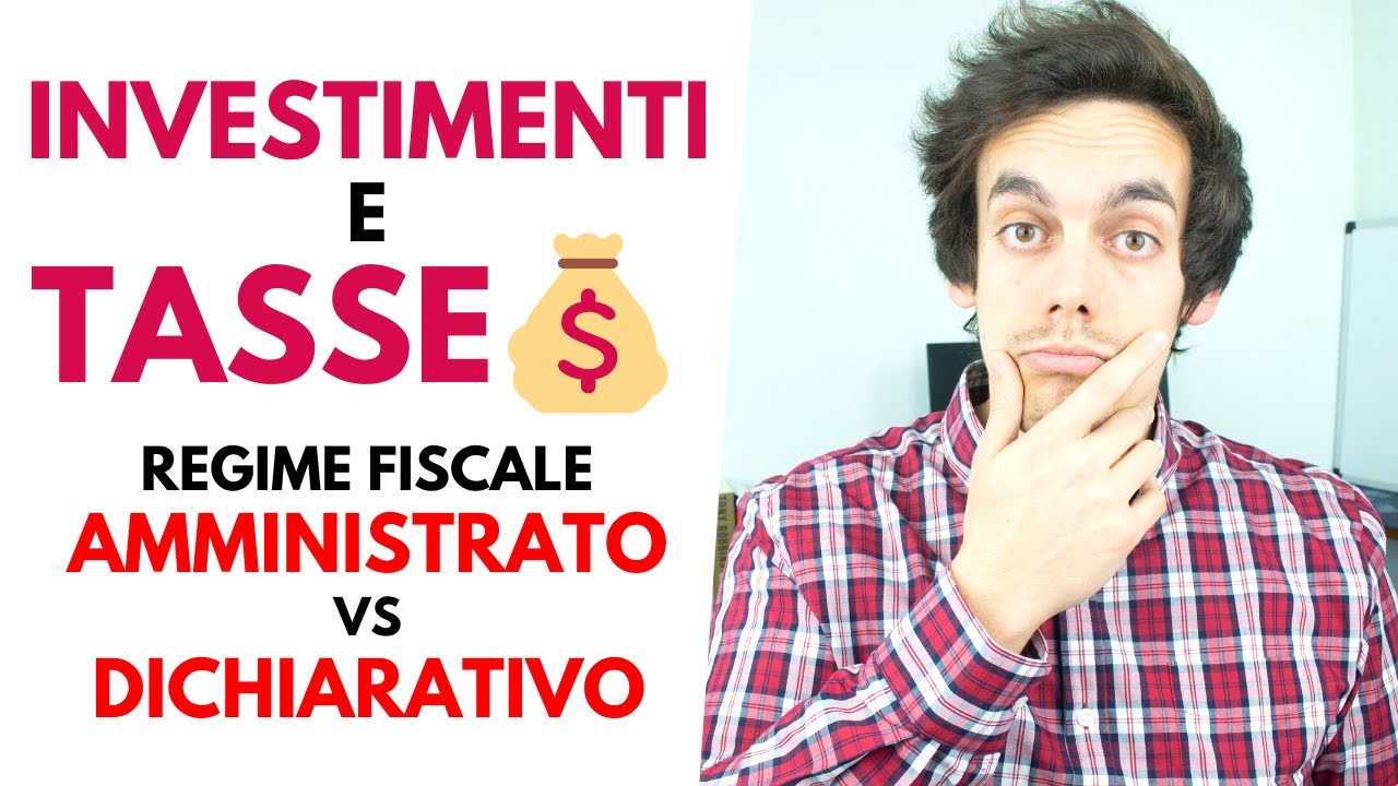 INVESTIMENTI e TASSE: Regime Amministrato VS Dichiarativo! Qual è meglio?