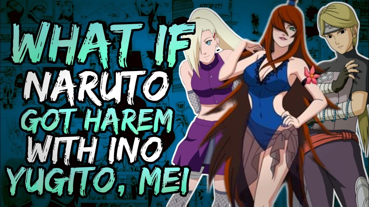 What if Naruto Got Harem with Ino, Yugito and Mei? || Part 1 ||