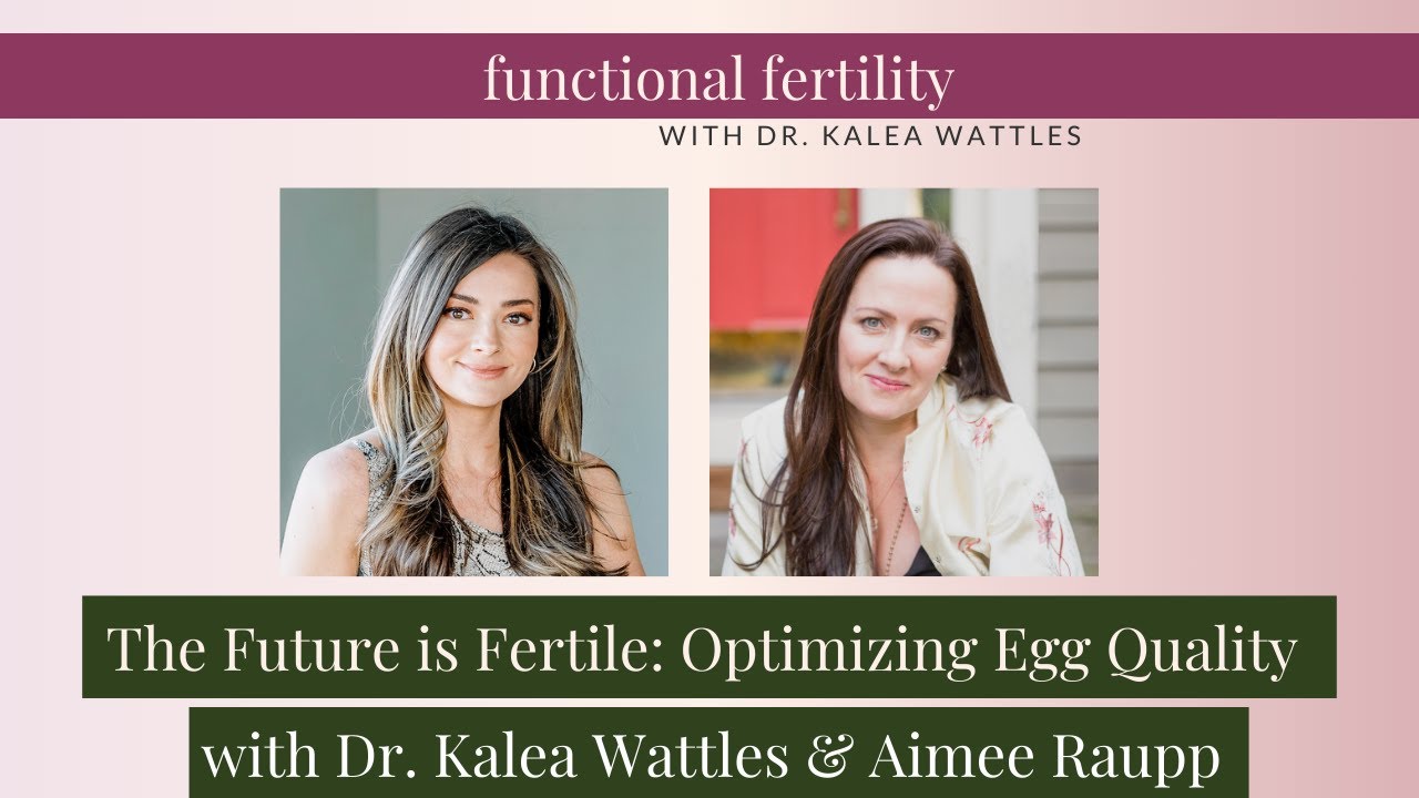 The Future is Fertile: Optimizing Egg Quality with Aimee Raupp