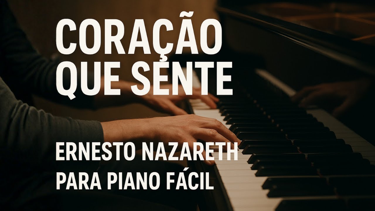 Coração que Sente - Piano Fácil . Ernesto Nazareth