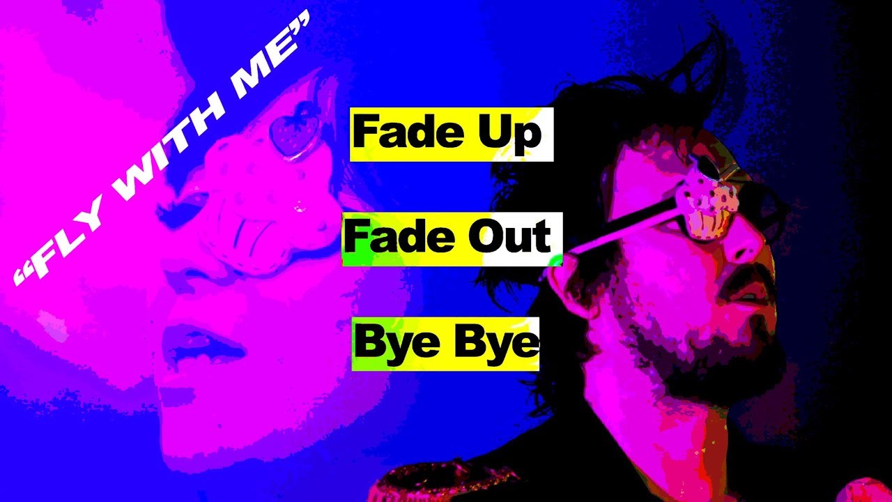 Fade Up Fade Out Bye Bye - 