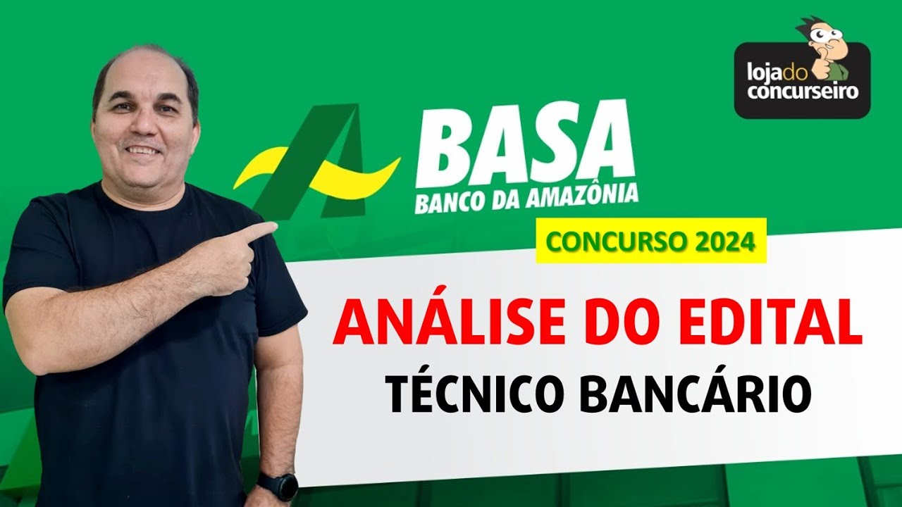 Concurso BASA 2024 - Análise do Edital - Banco da Amazônia