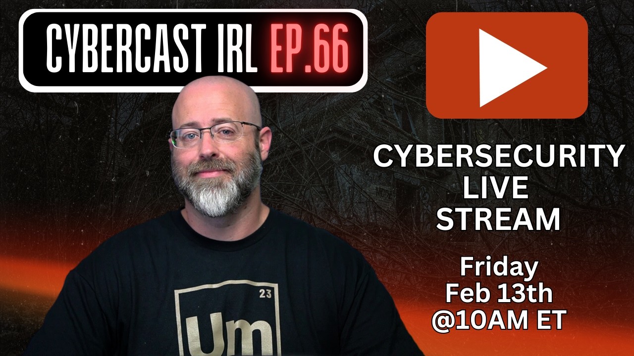 Cybersecurity LIVE Stream and AMA - CyberCast IRL - Ep.66