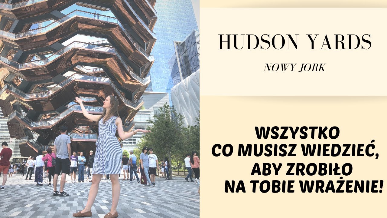 HUDSON YARDS - CO WARTO WIEDZIEĆ BY ZROBIŁO NA TOBIE WRAŻENIE!