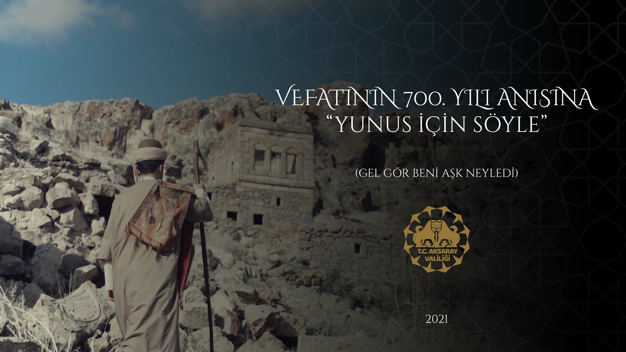 T.C. Aksaray Valiliği -  Yunus i&ccedil;in S&ouml;yle - Gel G&ouml;r Beni Aşk Neyledi