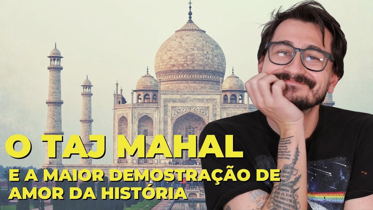 O TAJ MAHAL E A MAIOR DEMONSTRA&Ccedil;&Atilde;O DE AMOR DA HIST&Oacute;RIA || VOGALIZANDO A HIST&Oacute;RIA