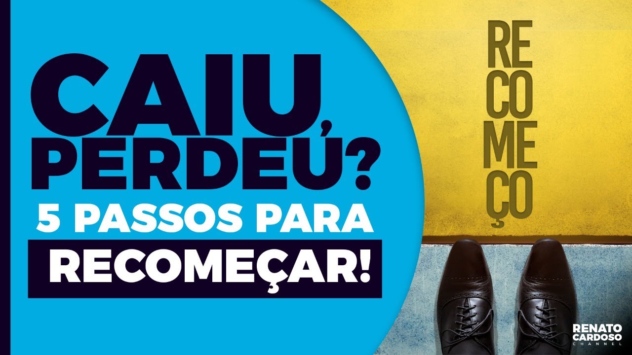 CAIU, PERDEU? 5 passos para recomeçar – comece JÁ