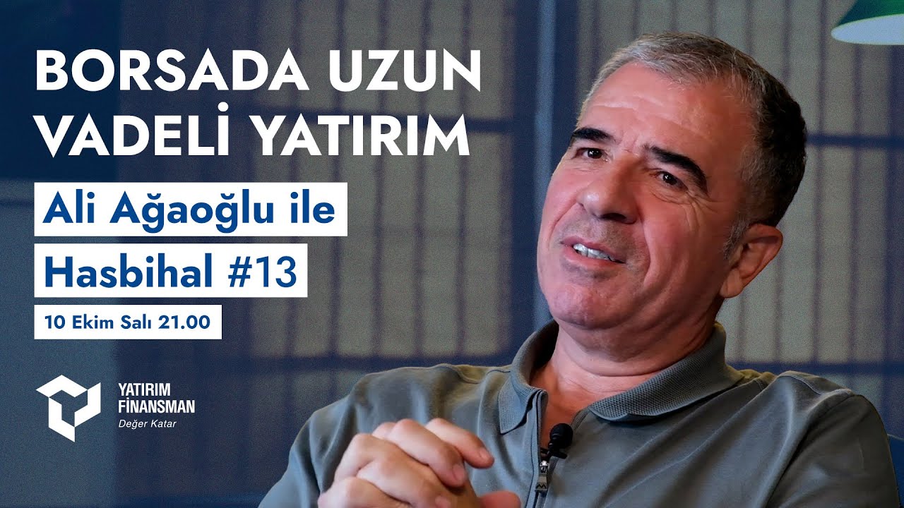 Ali Ağaoğlu ile Hasbihal #13 I Borsada Uzun Vadeli Yatırım