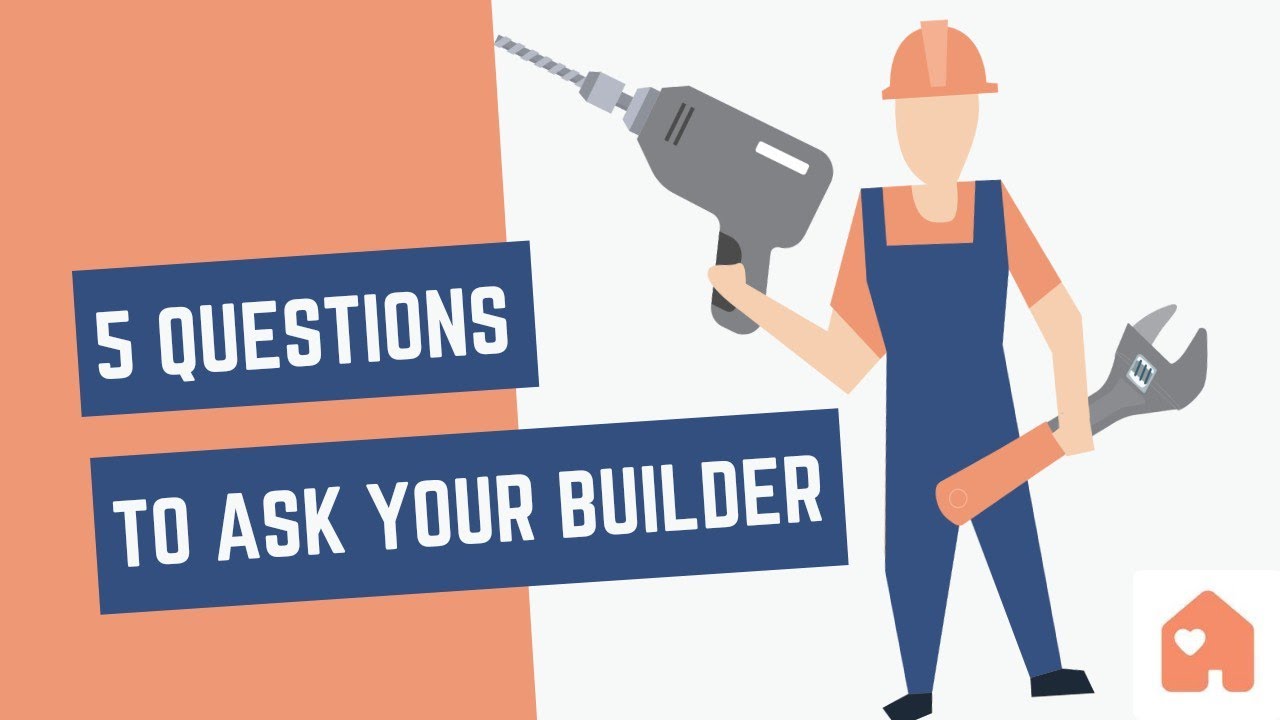 5 Questions To Ask A Builder