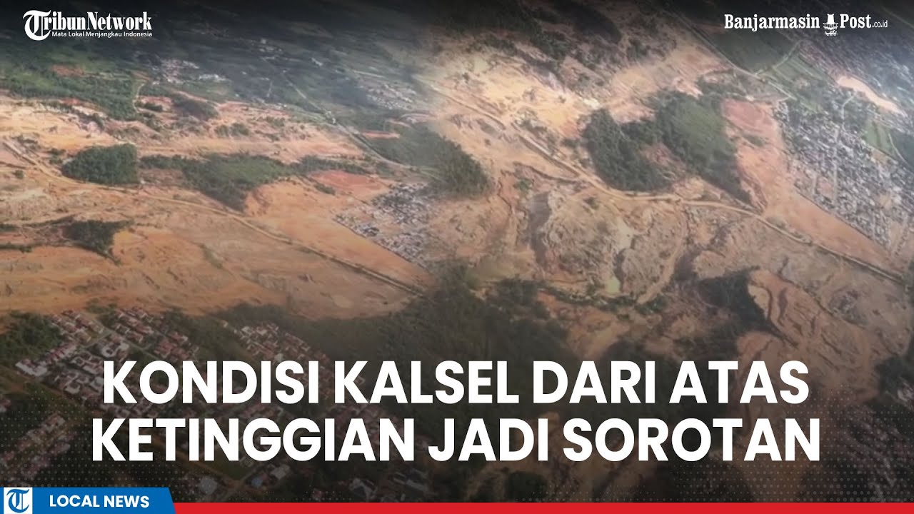 Kondisi Kalsel dari Atas Ketinggian Jadi Sorotan, Warganet Khawatirkan Hutan Semakin Gundul