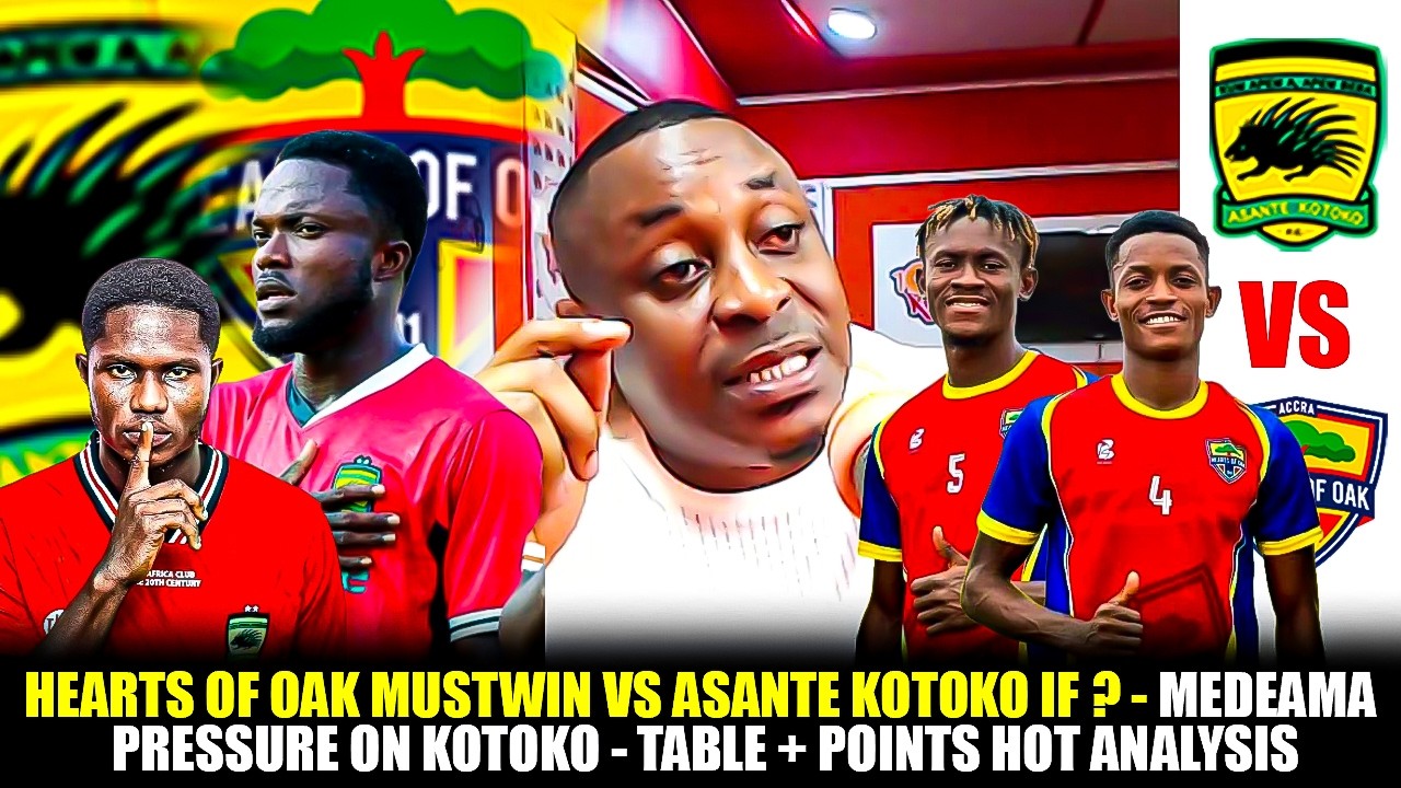 🌈🔴HEARTS OF OAK MUSTWIN VS ASANTE KOTOKO 🇦🇹 IF❓-MEDEAMA PRESSURE ON KOTOKO-TABLE+POINTS HOT ANALYSIS