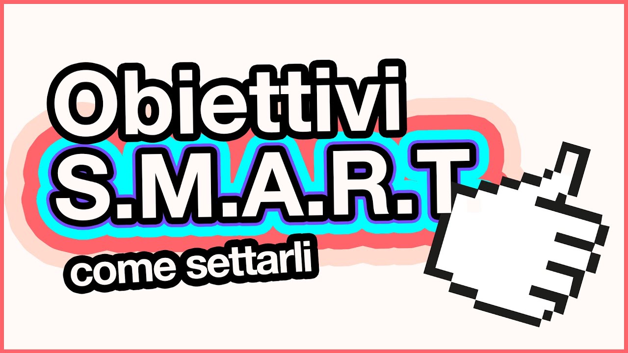 Obiettivi SMART: perché sono IMPORTANTI  e COME DEFINIRLI