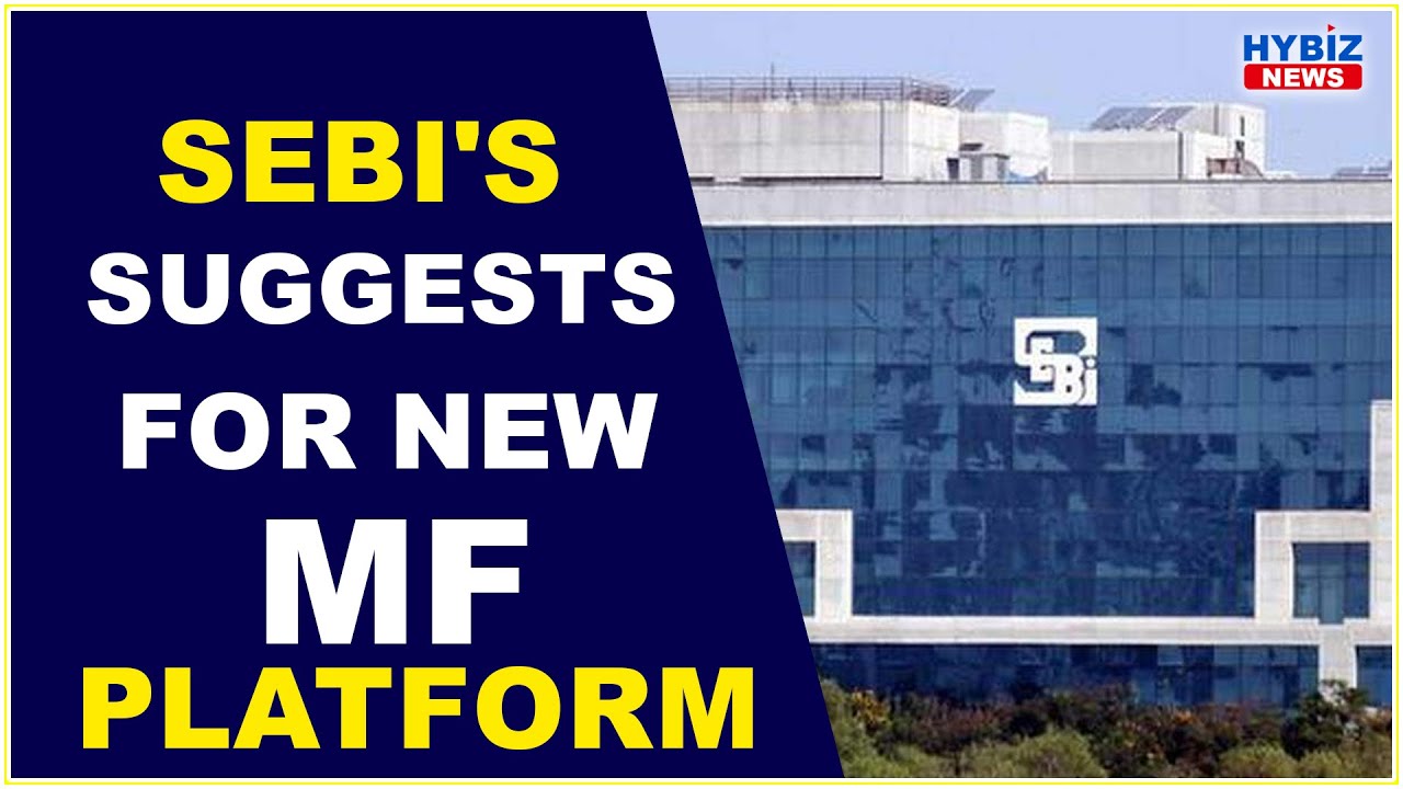 SEBI's suggests for new Mutual Fund Platform || Hybiz tv
